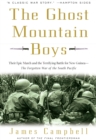 The Ghost Mountain Boys : Their Epic March and the Terrifying Battle for New Guinea--The Forgotten War of the South Pacific - Book