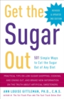 Get the Sugar Out, Revised and Updated 2nd Edition : 501 Simple Ways to Cut the Sugar Out of Any Diet - Book