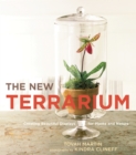 The New Terrarium : Creating Beautiful Displays for Plants and Nature - Book