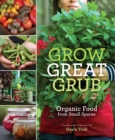 Grow Great Grub : Organic Food from Small Spaces - Book