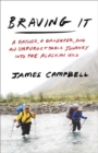 Braving It : A Father, a Daughter, and an Unforgettable Journey into the Alaskan Wild - Book