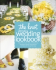 The Knot Ultimate Wedding Lookbook : More Than 1,000 Cakes, Centerpieces, Bouquets, Dresses, Decorations, and Ideas for the Perfect Day - Book