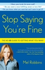 Stop Saying You're Fine : The No-BS Guide to Getting What You Want - Book