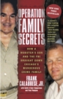 Operation Family Secrets : How a Mobster's Son and the FBI Brought Down Chicago's Murderous Crime Family - Book