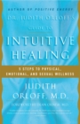 Dr. Judith Orloff's Guide to Intuitive Healing - eBook