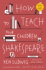 How to Teach Your Children Shakespeare - Book