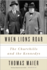 When Lions Roar : The Churchills and the Kennedys - Book