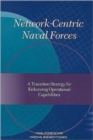 Network-Centric Naval Forces : A Transition Strategy for Enhancing Operational Capabilities - Book