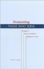 Protecting Those Who Serve : Strategies to Protect the Health of Deployed U.S. Forces - Book