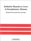 Radiation Hazards to Crews of Interplanetary Missions : Biological Issues and Research Strategies - Book