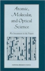 Atomic, Molecular, and Optical Science : An Investment in the Future - Book