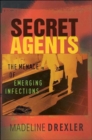 Secret Agents : The Menace of Emerging Infections - Book