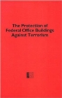 Protection of Federal Office Buildings Against Terrorism - Book