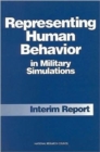 Representing Human Behavior in Military Simulations : Interim Report - Book