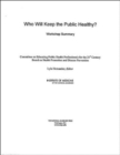 Who Will Keep the Public Healthy? : Workshop Summary - Book