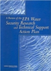 A Review of the EPA Water Security Research and Technical Support Action Plan : Pt. I & II - Book