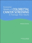 Economic Models of Colorectal Cancer Screening in Average-Risk Adults : Workshop Summary - Book
