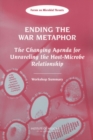 Ending the War Metaphor : The Changing Agenda for Unraveling the Host-Microbe Relationship: Workshop Summary - Book