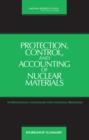 Protection, Control, and Accounting of Nuclear Materials : International Challenges and National Programs: Workshop Summary - Book