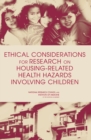 Ethical Considerations for Research on Housing-Related Health Hazards Involving Children - Book