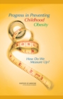 Progress in Preventing Childhood Obesity : How Do We Measure Up? - Book