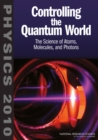 Controlling the Quantum World : The Science of Atoms, Molecules, and Photons - Book
