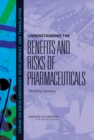 Understanding the Benefits and Risks of Pharmaceuticals : Workshop Summary - Book