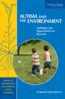 Autism and the Environment : Challenges and Opportunities for Research: Workshop Proceedings - Book