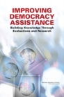 Improving Democracy Assistance : Building Knowledge Through Evaluations and Research - Book