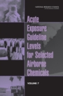 Acute Exposure Guideline Levels for Selected Airborne Chemicals : Volume 7 - Book