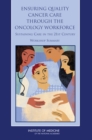Ensuring Quality Cancer Care Through the Oncology Workforce : Sustaining Care in the 21st Century: Workshop Summary - Book