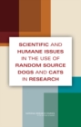 Scientific and Humane Issues in the Use of Random Source Dogs and Cats in Research - Book