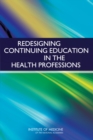 Redesigning Continuing Education in the Health Professions - Book