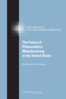 The Future of Photovoltaics Manufacturing in the United States : Summary of Two Symposia - Book