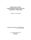 Engineering Curricula : Understanding the Design Space and Exploiting the Opportunities: Summary of a Workshop - Book