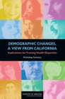 Demographic Changes, a View from California : Implications for Framing Health Disparities: Workshop Summary - Book