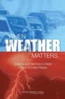 When Weather Matters : Science and Services to Meet Critical Societal Needs - Book