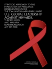 Strategic Approach to the Evaluation of Programs Implemented Under the Tom Lantos and Henry J. Hyde U.S. Global Leadership Against HIV/AIDS, Tuberculosis, and Malaria Reauthorization Act of 2008 - Book