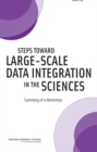 Steps Toward Large-Scale Data Integration in the Sciences : Summary of a Workshop - Book