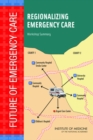 Regionalizing Emergency Care : Workshop Summary - eBook