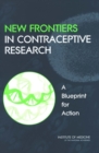 New Frontiers in Contraceptive Research : A Blueprint for Action - eBook