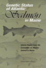 Genetic Status of Atlantic Salmon in Maine : Interim Report from the Committee on Atlantic Salmon in Maine - eBook