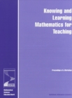 Knowing and Learning Mathematics for Teaching : Proceedings of a Workshop - eBook