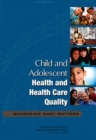 Child and Adolescent Health and Health Care Quality : Measuring What Matters - Book