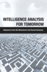 Intelligence Analysis for Tomorrow : Advances from the Behavioral and Social Sciences - eBook