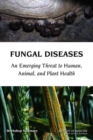 Fungal Diseases : An Emerging Threat to Human, Animal, and Plant Health: Workshop Summary - Book