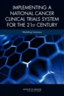 Implementing a National Cancer Clinical Trials System for the 21st Century : Workshop Summary - eBook