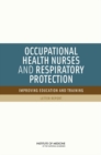 Occupational Health Nurses and Respiratory Protection : Improving Education and Training: Letter Report - Book