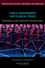 Public Engagement and Clinical Trials : New Models and Disruptive Technologies: Workshop Summary - eBook