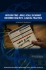 Integrating Large-Scale Genomic Information into Clinical Practice : Workshop Summary - Book
